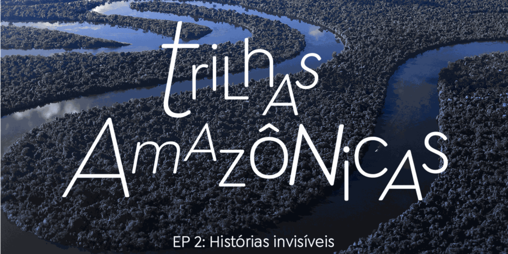 podcast-conta-historias-de-academicos-que-atuam-na-defesa-da-amazonia